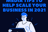 Top 7 Social Media Tips to help scale your business in 2021