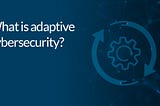 What is adaptive security?