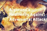 Algorand’s Resiliency against adversarial attacks