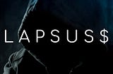 What Lapsus$ Tells Us About The State Of Cybersecurity