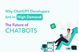 Why ChatGPT Developers Are in High Demand: The Future of Chatbots