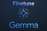 A Beginner’s Guide to Fine-Tuning Gemma