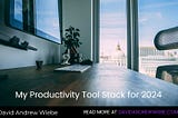 My Productivity Tool Stack for 2024