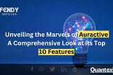 Unveiling the Marvels of Auractive: A Comprehensive Look at its Top 10 Features