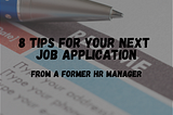 8 tips for your next job application from a former HR Manager.