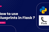 How to Use Blueprints in Flask