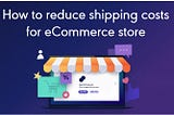 How to Reduce eCommerce Logistics Costs