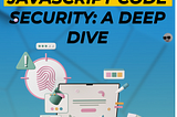 JavaScript Code Security: A Deep Dive