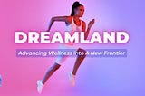Dreamland — Advancing Wellness into A New Frontier. Dreamland is a Web 3 wellness app that rewards you for sleeping well 💤and living healthier 💙