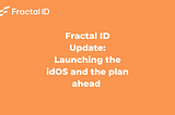 Fractal ID Update: Launching the idOS and the plan ahead