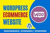 wMake an Ecommerce Website with WordPress and WooCommerce