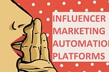 What Is Needed For An Influencer Marketing Automation Platform.