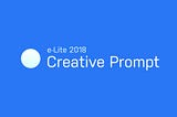 e-Lite 2018: Creative Prompt