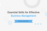 Steve Jacob Dan | Essential Skills for Effective Business Management