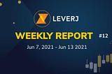 Leverj Weekly Report #12 | Jun 7— Jun 13, 2021