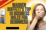 Warren Buffett’s Top 10 Business Rules for Beginners