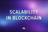 Scalability and Interoperability in Blockchain