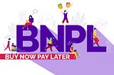 The Growing Need for BNPL in our Modern Lives