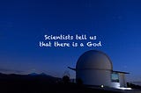 Based on scientific methods God exists.