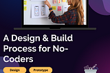 A No-Code Design & Build Process