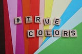 Is it OK to ask or true colours?