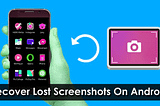 [4 Methods] How To Recover Lost Screenshots On Android Phone