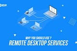 Why You Should Use Remote Desktop Services?