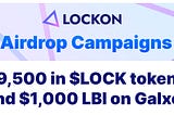 Don’t miss the Airdrop campaign: $9500 in $LOCK tokens and $1000 LBI on Galxe!