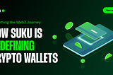 Smoothing the Web3 Journey: How Suku is Redefining Crypto Wallets