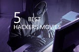 Best Hackers Movies you Must Watch