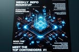 Weekly Repo Roundup: Meet the Top Contenders #1