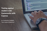 Testing Against Modern Web Frameworks with Cypress