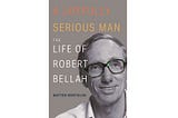 Matteo Bortolini on Robert Bellah & his Legacy for the Left