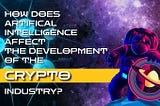 How does artificial intelligence affect the development of the crypto industry?