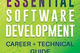 Essential Software Development Career + Technical Guide