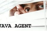 Java Agent - A powerful tool you might have missed.