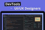 How to Leverage Browsers’ DevTools as a UI/UX Designer