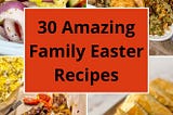 30 Amazing Family Easter Recipes