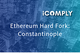 iComply Update: Ethereum Hard Fork Constantinople