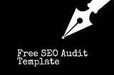 The Roadmap to a Complete SEO Audit -Free SEO Audit Template