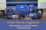 From Fan to Organizer: My Incredible Journey with Mautic Conference India