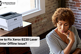 How to Fix Xerox B230 Laser Printer Offline Issue?