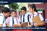 Top Career Guidance Tips After 10th for a Bright Future