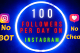 100 Followers Per Day On Instagram :