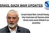 Israel gaza war update: Three sons of Ismail Haniyeh killed in an air strike.