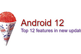 Android 12, Top 12 features in new updates