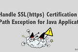 Handle SSL(Https) Certification Path Exception for Java Applications