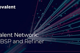 The BSP and Refiner: Core Technologies Empowering the Covalent Network for Web3