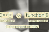 Difference between Arrow Function and Regular Function — in the context of “this”