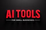 26 AI Tools for Small Businesses: Your Secret Weapon for Success